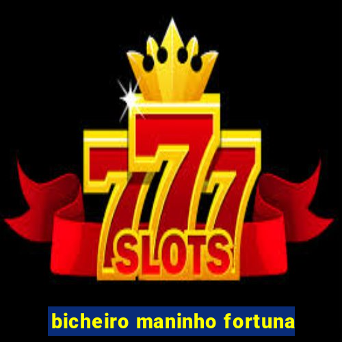 bicheiro maninho fortuna
